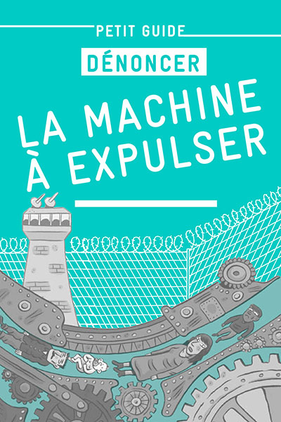 Petit guide – Dénoncer la machine à expulser