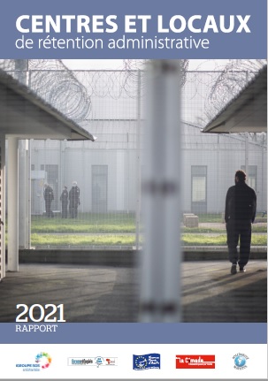 Veille  RAPPORT 2021 SUR LES CENTRES ET LOCAUX DE RÉTENTION ADMINISTRATIVE