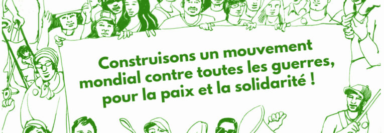Veille     Appel à un mouvement mondial contre toutes les guerres, pour la paix, la justice sociale et la solidarité !