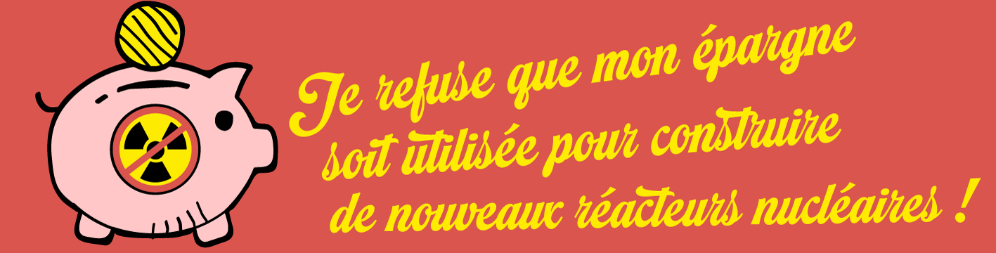 Veille   Je refuse que mon épargne finance le nucléaire