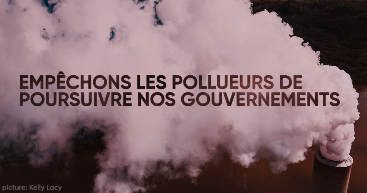 Veille    Empêchez les grands pollueurs de poursuivre nos États